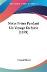 Clement Huart - Notes Prises Pendant Un Voyage En Syrie (1879)