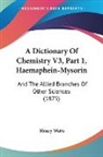 Henry Watts - A Dictionary Of Chemistry V3, Part 1, Haemaphein-Mysorin