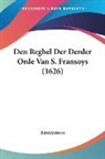 Anonymous - Den Reghel Der Derder Orde Van S. Fransoys (1626)