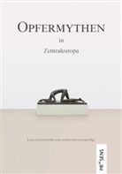Lászlo Levente Balogh, Christoph Leitgeb - Opfermythen in Zentraleuropa