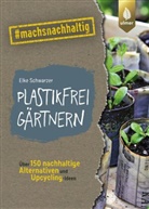 Elke Schwarzer - Plastikfrei gärtnern