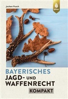 Jochen Pusch - Bayerisches Jagd- und Waffenrecht kompakt