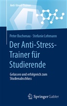 Pete Buchenau, Peter Buchenau, Stefanie Lehmann - Der Anti-Stress-Trainer für Studierende