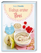 Stefanie Becker, Wor &amp; Bild Verlag, Wort &amp; Bild Verlag, Wort &amp;  Bild Verlag, Wort &amp; Bild Verlag - Baby und Familie: Babys erster Brei