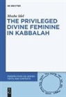 Moshe Idel - The Privileged Divine Feminine in Kabbalah