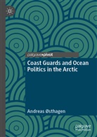 Andreas Østhagen - Coast Guards and Ocean Politics in the Arctic