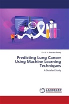 B. V. Ramana Reddy, Dr. B. V. Ramana Reddy - Predicting Lung Cancer Using Machine Learning Techniques