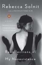 Rebecca Solnit - Recollections of My Nonexistence