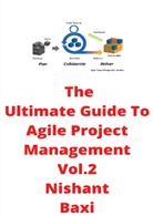 Nishant Baxi - The Ultimate Guide To Agile Project Management Vol.2