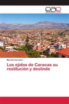 Marcelo Carrasco - Los ejidos de Caracas su restitución y deslinde