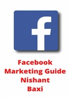 Nishant Baxi - The Facebook Marketing Guide