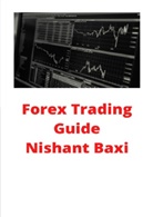 Nishant Baxi - Forex Trading Guide