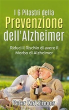 Peter Carl Simons - I 6 Pilastri della Prevenzione dell'Alzheimer