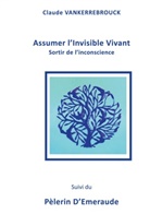 Claude Vankerrebrouck - Assumer l'Invisible Vivant