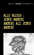 Rolf  Friedrich Schuett, Rolf Friedrich Schuett - Alle gleich: jeder anders anders als jeder andere