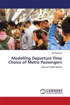 Atri Prashant - Modelling Departure Time Choice of Metro Passengers