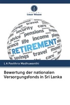 L A Pavithra Madhuwanthi - Bewertung der nationalen Versorgungsfonds in Sri Lanka