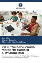 Hisha Dzakiria, Hisham Dzakiria, Ma Kaur Sarjit Singh, Manvender Kaur Sarjit Singh, lin lafta, lina lafta - DIE NUTZUNG VON ONLINE-VIDEOS FÜR ENGLISCH SPRACHENLERNEN