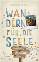 Barbara Kettl-Römer - Allgäu. Wandern für die Seele