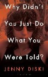 Jenny Diski, Diski Jenny - Why Didn't You Just Do What You Were Told?