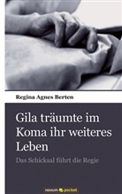 Regina Agnes Berten, Regina Agnes Berten - Gila träumte im Koma ihr weiteres Leben