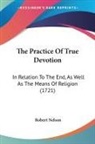 Robert Nelson - The Practice Of True Devotion