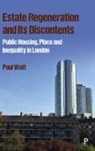 Paul Watt - Estate Regeneration and Its Discontents
