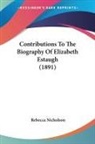 Rebecca Nicholson - Contributions To The Biography Of Elizabeth Estaugh (1891)