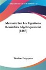 Theodore Despeyrous - Memoire Sur Les Equations Resolubles Algebriquement (1887)
