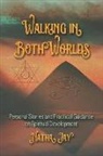 Natha Jay - Walking in Both Worlds: Personal Stories and Practical Guidance on Spiritual Development