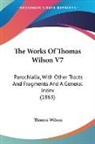 Thomas Wilson - The Works Of Thomas Wilson V7