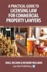 Niall McCann, Richard Williams - A Practical Guide to Licensing Law for Commercial Property Lawyers