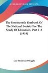 Guy Montrose Whipple - The Seventeenth Yearbook Of The National Society For The Study Of Education, Part 1-2 (1919)