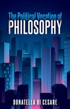 David Broder, D Di Cesare, Donatella Di Cesare - Political Vocation of Philosophy