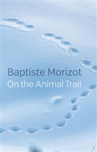 Andrew Brown, Morizot, Baptiste Morizot - On the Animal Trail