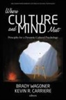 Kevin Carriere, Kevin R. Carriere, Brady Wagoner - Where Culture and Mind Meet