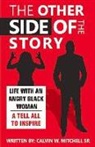 Calvin Mitchell - The Other Side of the Story: Life with an Angry Black Woman - A Tell All to Inspire
