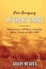 Grady Weaver - Fire Creeping in Short Grass: Reflections on a U.S. Marine's Journey: Before, During and After WWII