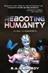 E. A. Kennedy, E.A. Kennedy - Rebooting Humanity: A Call to Awareness Volume 1