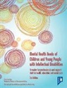 Dr Sarah Bernard, Dr Sarah Bernard, Jane Mccarthy, McCarthy Jane - Mental Health Needs of Children and Young People with Intellectual Disabilities 2nd edition