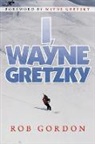Rob Gordon - I, Wayne Gretzky