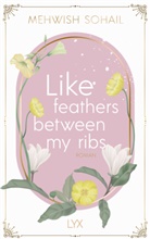 Mehwish Sohail, Mehwis Sohail, Mehwish Sohail - Like feathers between my ribs