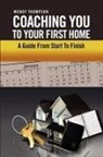 Wendy Thompson - Coaching You To Your First Home