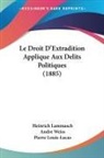 Heinrich Lammasch - Le Droit D'Extradition Applique Aux Delits Politiques (1885)