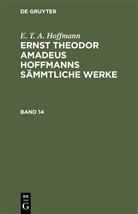 E.T.A. Hoffmann - E. T. A. Hoffmann: Ernst Theodor Amadeus Hoffmanns sämmtliche Werke - Band 14: E. T. A. Hoffmann: Ernst Theodor Amadeus Hoffmanns sämmtliche Werke. Band 14