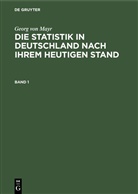 Georg Von Mayr, Fr. Zahn - Georg von Mayr: Die Statistik in Deutschland nach ihrem heutigen Stand - Band 1: Georg von Mayr: Die Statistik in Deutschland nach ihrem heutigen Stand. Band 1
