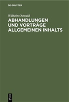 Wilhelm Ostwald - Abhandlungen und Vorträge allgemeinen Inhalts