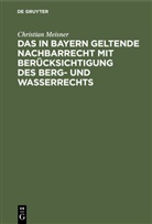 Christian Meisner - Das in Bayern geltende Nachbarrecht mit Berücksichtigung des Berg- und Wasserrechts