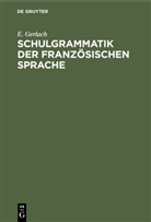 E Gerlach, E. Gerlach - Schulgrammatik der französischen Sprache