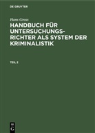 Hans Groß - Hans Gross: Handbuch für Untersuchungsrichter als System der Kriminalistik - Teil 2: Hans Gross: Handbuch für Untersuchungsrichter als System der Kriminalistik. Teil 2